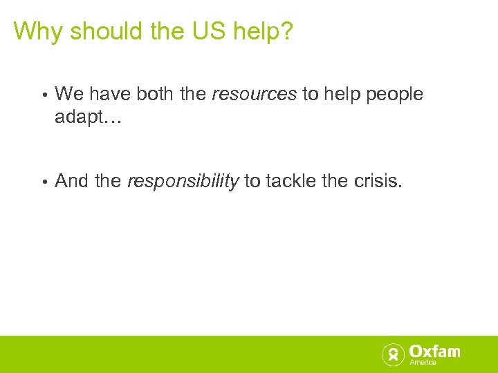 Why should the US help? • We have both the resources to help people