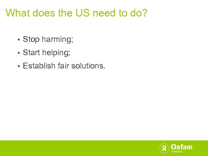 What does the US need to do? • Stop harming; • Start helping; •