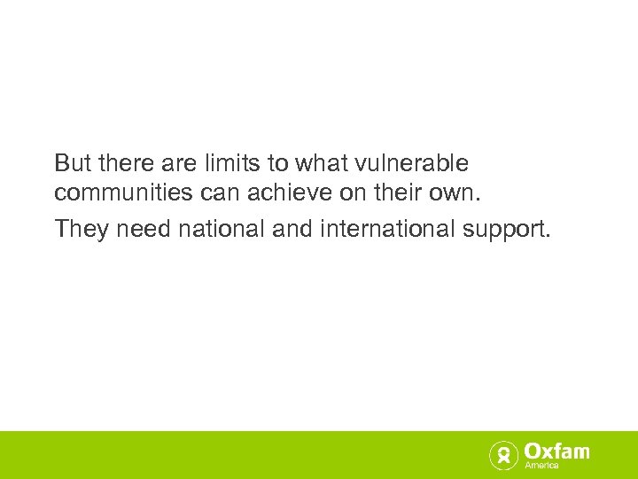 But there are limits to what vulnerable communities can achieve on their own. They