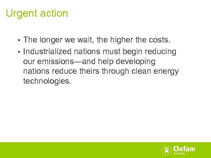 Urgent action The longer we wait, the higher the costs. • Industrialized nations must