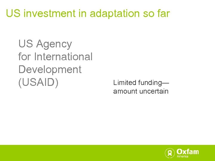 US investment in adaptation so far US Agency for International Development (USAID) Limited funding—