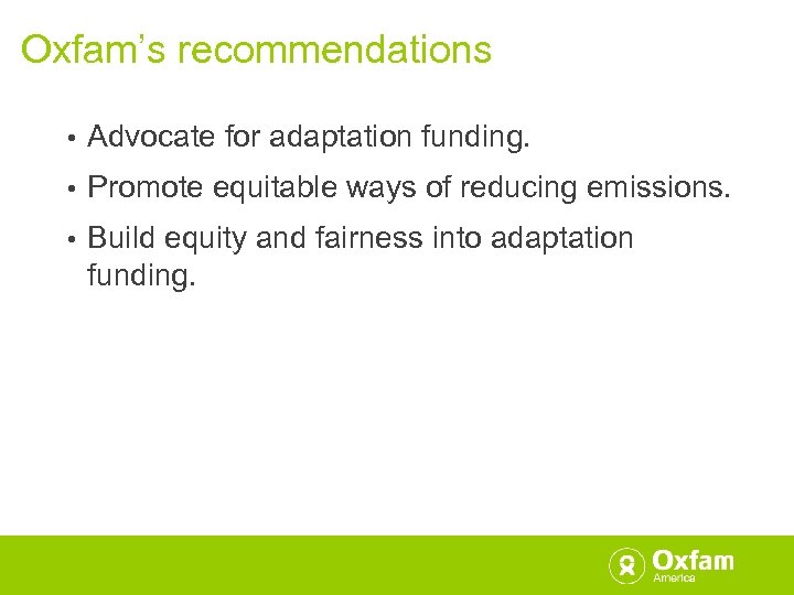 Oxfam’s recommendations • Advocate for adaptation funding. • Promote equitable ways of reducing emissions.