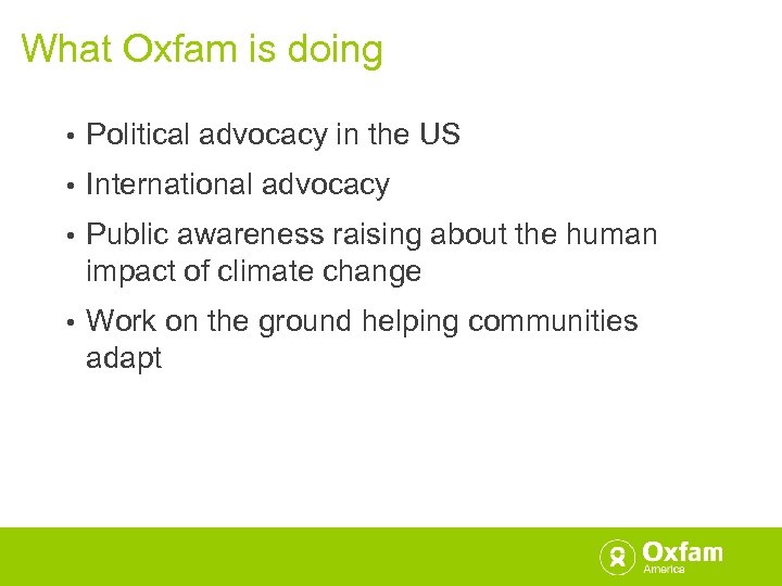 What Oxfam is doing • Political advocacy in the US • International advocacy •