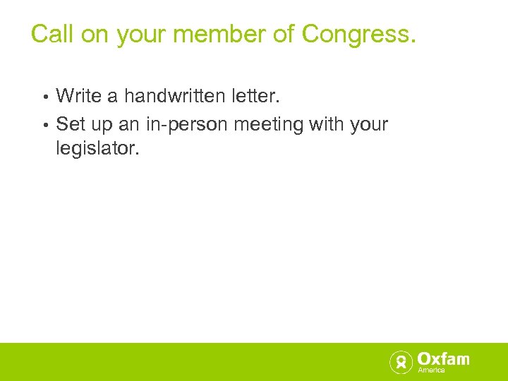 Call on your member of Congress. Write a handwritten letter. • Set up an