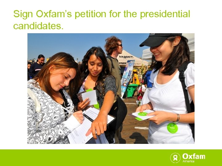 Sign Oxfam’s petition for the presidential candidates. 