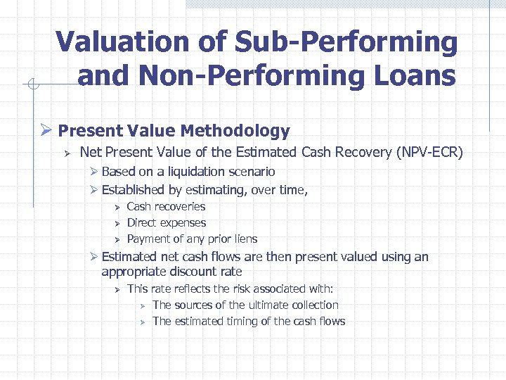  Valuation of Sub-Performing and Non-Performing Loans Ø Present Value Methodology Ø Net Present