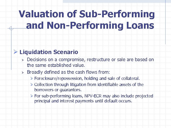  Valuation of Sub-Performing and Non-Performing Loans Ø Liquidation Scenario Ø Ø Decisions on