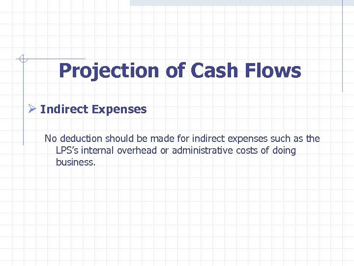 Projection of Cash Flows Ø Indirect Expenses No deduction should be made for