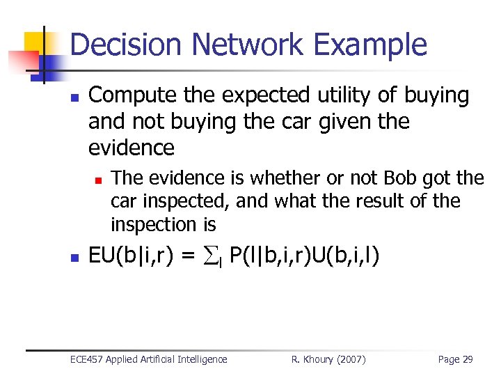 Decision Network Example n Compute the expected utility of buying and not buying the