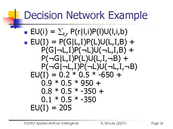 Decision Network Example n n EU(i) = l, r P(r|l, i)P(l)U(l, i, b) EU(I)
