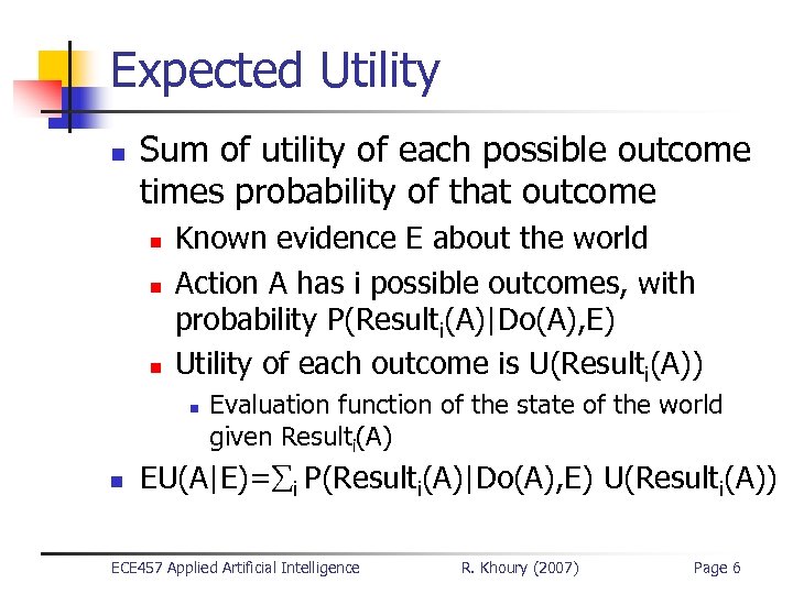Expected Utility n Sum of utility of each possible outcome times probability of that