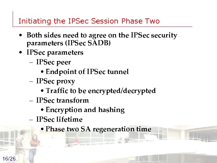 Initiating the IPSec Session Phase Two • Both sides need to agree on the