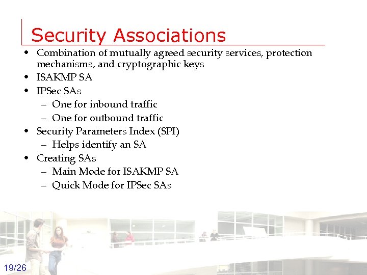 Security Associations • Combination of mutually agreed security services, protection mechanisms, and cryptographic keys