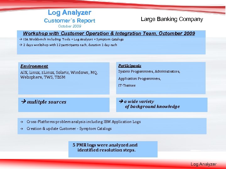 Log Analyzer Large Banking Company Customer´s Report October 2009 Workshop with Customer Operation &