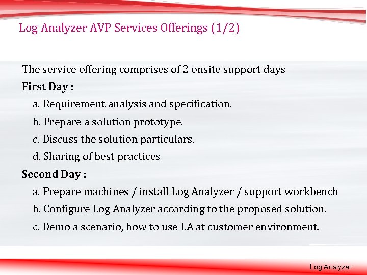 Log Analyzer AVP Services Offerings (1/2) The service offering comprises of 2 onsite support