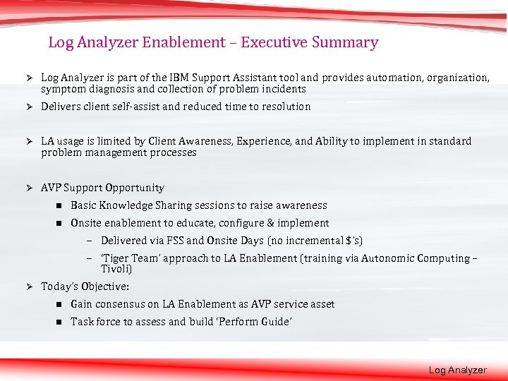 Log Analyzer Enablement – Executive Summary Ø Log Analyzer is part of the IBM