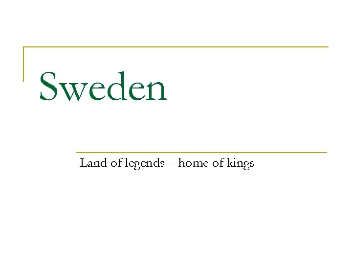 Sweden Land of legends – home of kings 