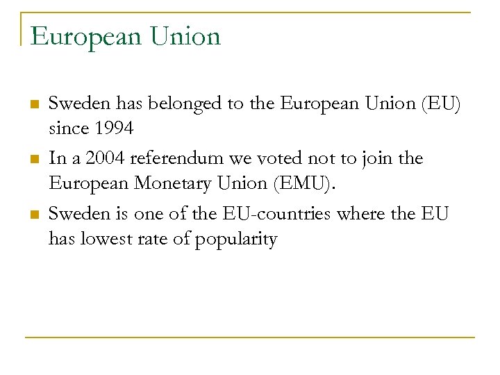 European Union n Sweden has belonged to the European Union (EU) since 1994 In