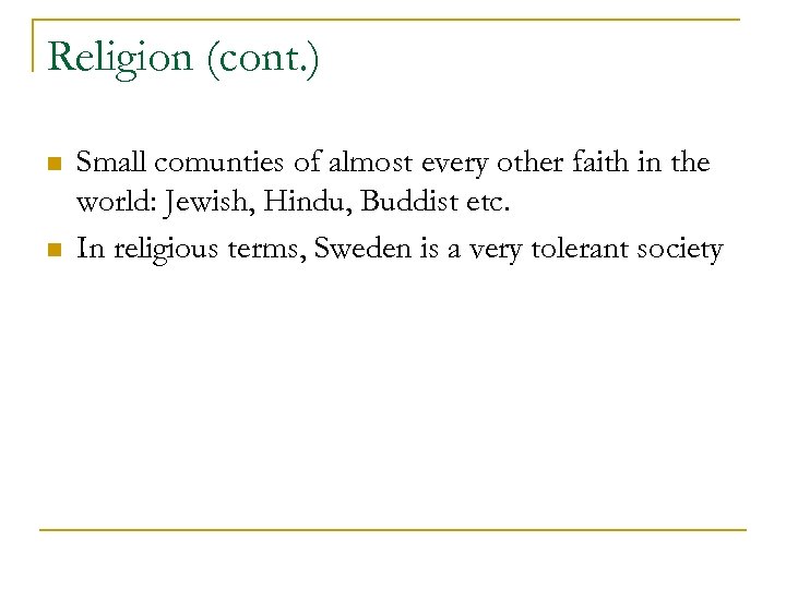 Religion (cont. ) n n Small comunties of almost every other faith in the