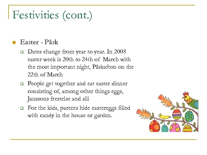 Festivities (cont. ) n Easter - Påsk q q q Dates change from year