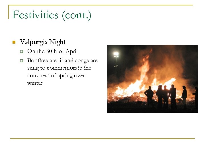 Festivities (cont. ) n Valpurgis Night q q On the 30 th of April