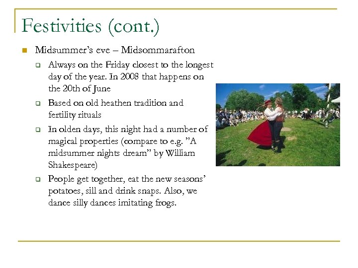 Festivities (cont. ) n Midsummer’s eve – Midsommarafton q q Always on the Friday