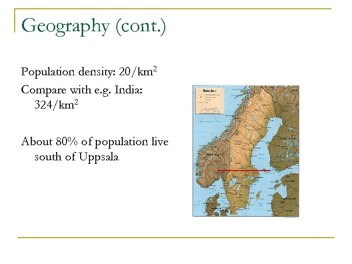 Geography (cont. ) Population density: 20/km 2 Compare with e. g. India: 324/km 2