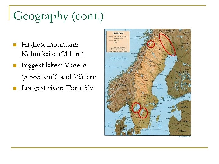 Geography (cont. ) n n n Highest mountain: Kebnekaise (2111 m) Biggest lakes: Vänern