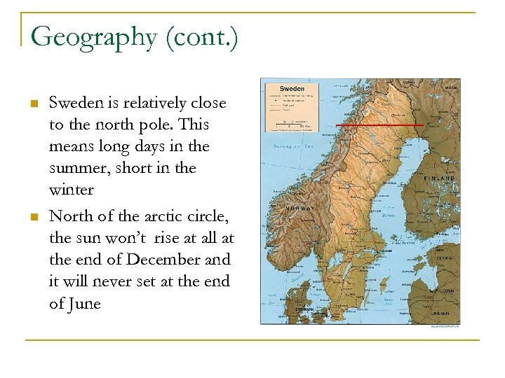 Geography (cont. ) n n Sweden is relatively close to the north pole. This