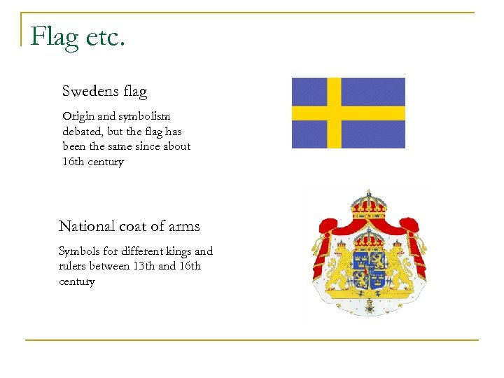 Flag etc. Swedens flag Origin and symbolism debated, but the flag has been the