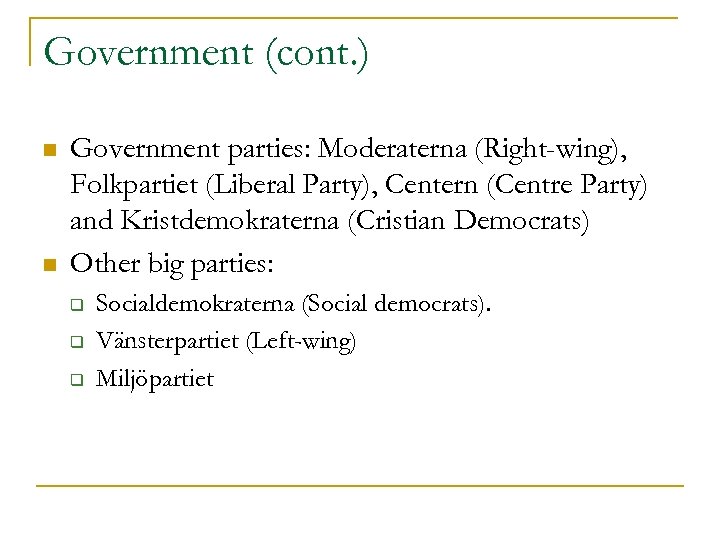 Government (cont. ) n n Government parties: Moderaterna (Right-wing), Folkpartiet (Liberal Party), Centern (Centre