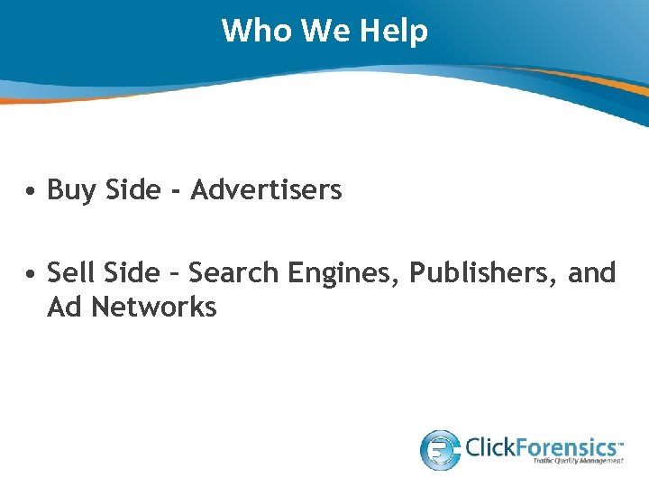 Who We Help • Buy Side - Advertisers • Sell Side – Search Engines,