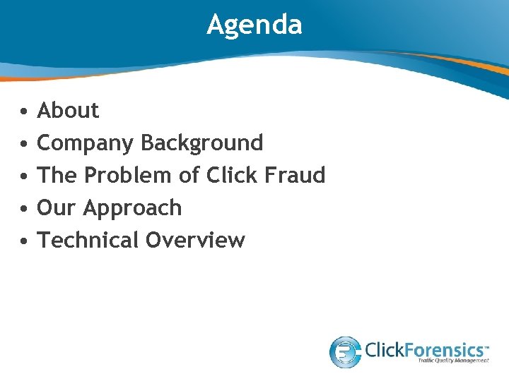 Agenda • • • About Company Background The Problem of Click Fraud Our Approach