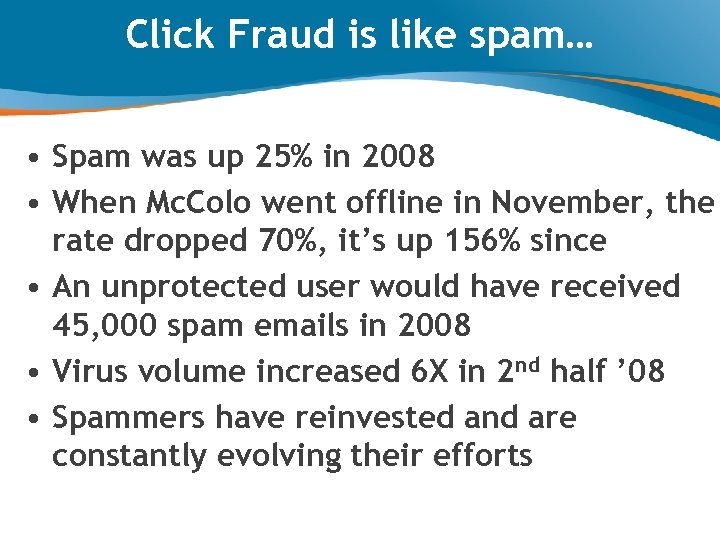 Click Fraud is like spam… • Spam was up 25% in 2008 • When