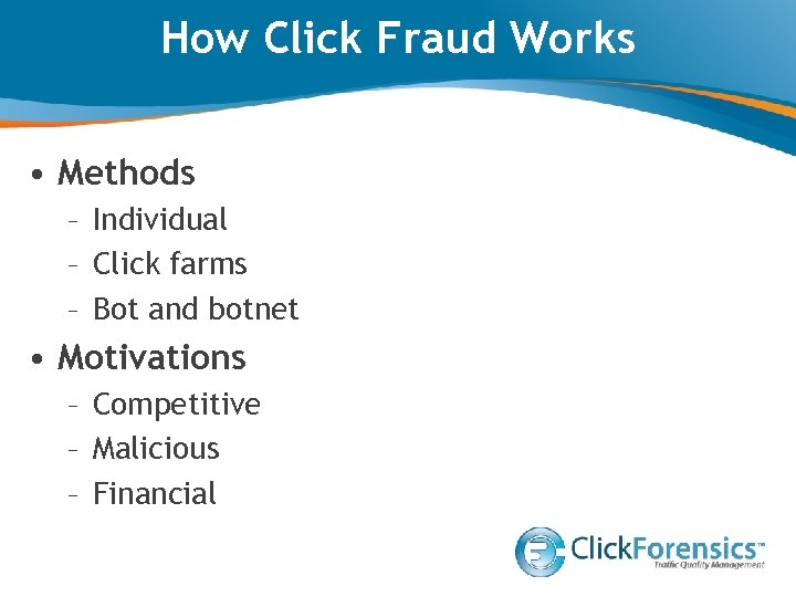 How Click Fraud Works • Methods – Individual – Click farms – Bot and