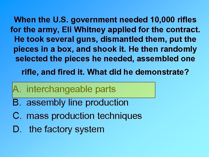 When the U. S. government needed 10, 000 rifles for the army, Eli Whitney