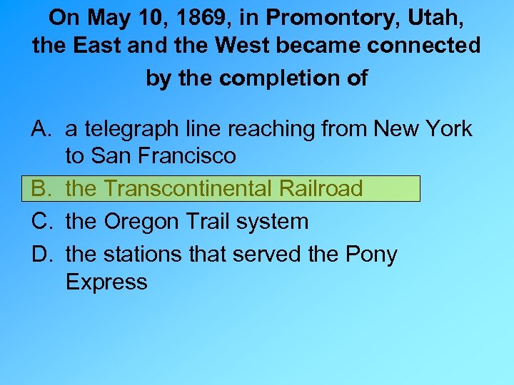 On May 10, 1869, in Promontory, Utah, the East and the West became connected