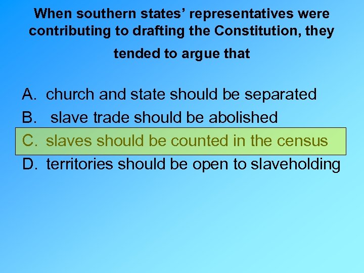 When southern states’ representatives were contributing to drafting the Constitution, they tended to argue