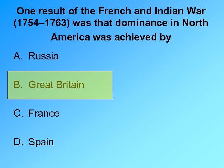 One result of the French and Indian War (1754– 1763) was that dominance in