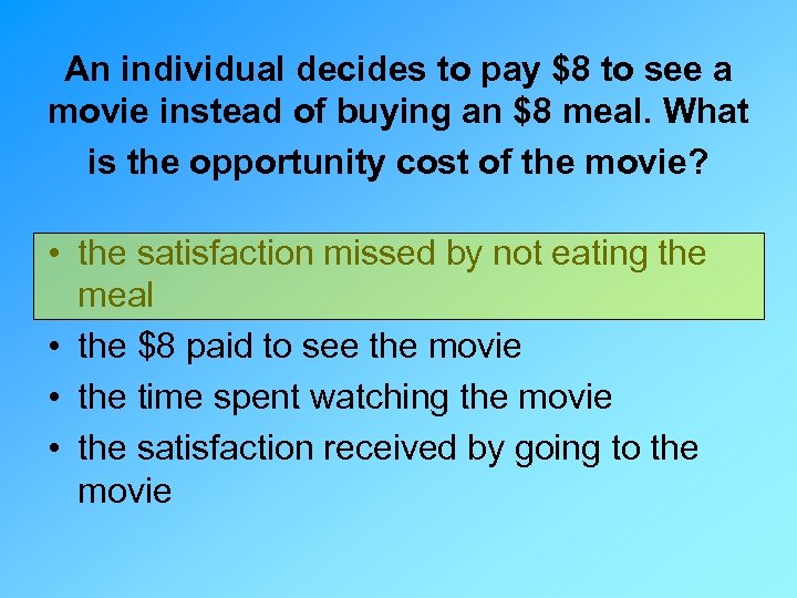 An individual decides to pay $8 to see a movie instead of buying an