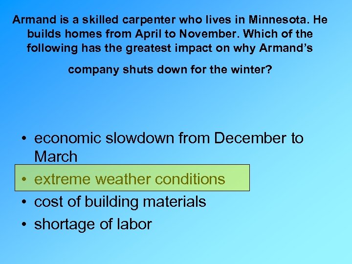 Armand is a skilled carpenter who lives in Minnesota. He builds homes from April