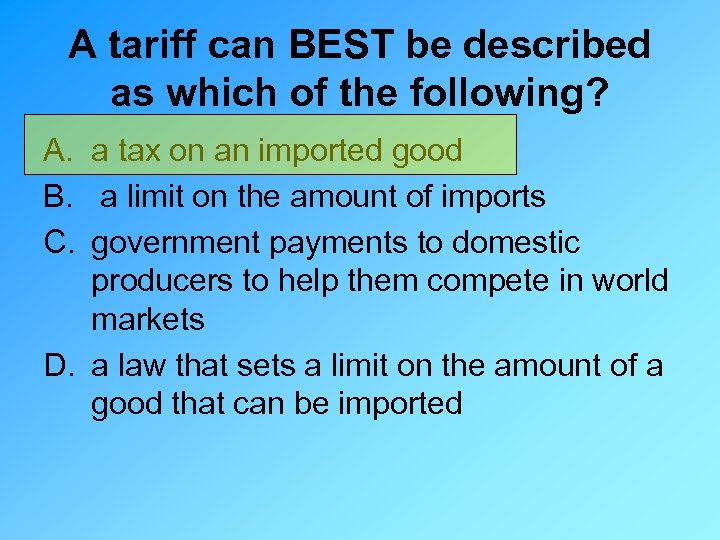 A tariff can BEST be described as which of the following? A. a tax