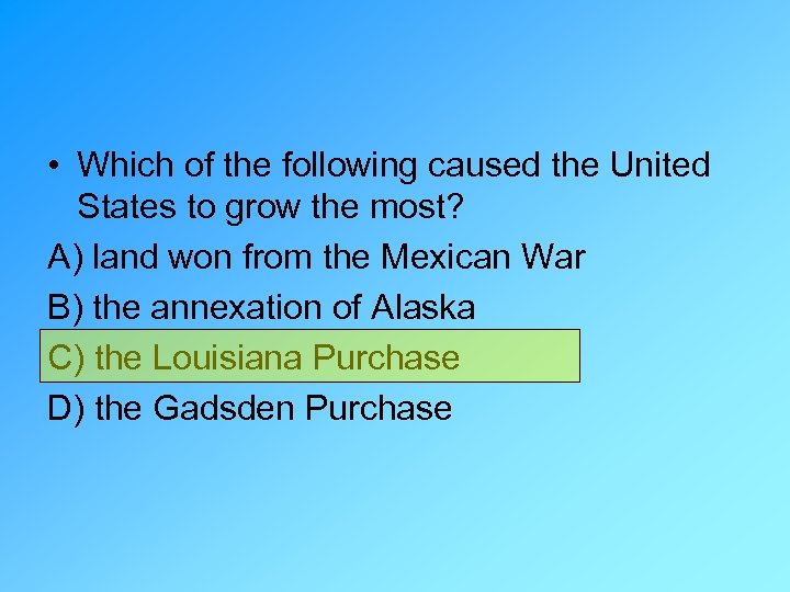  • Which of the following caused the United States to grow the most?