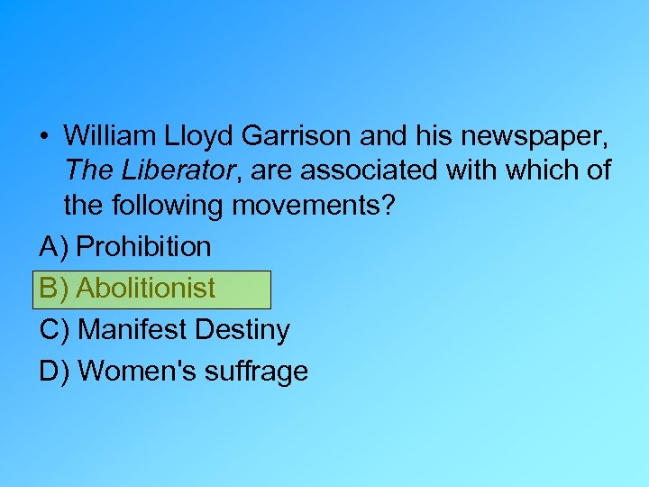  • William Lloyd Garrison and his newspaper, The Liberator, are associated with which