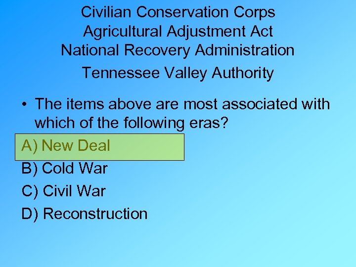 Civilian Conservation Corps Agricultural Adjustment Act National Recovery Administration Tennessee Valley Authority • The