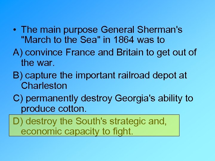  • The main purpose General Sherman's "March to the Sea" in 1864 was