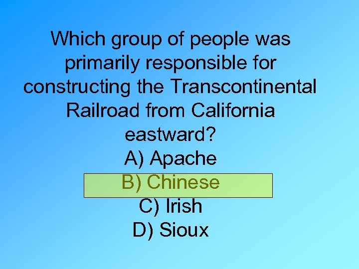 Which group of people was primarily responsible for constructing the Transcontinental Railroad from California