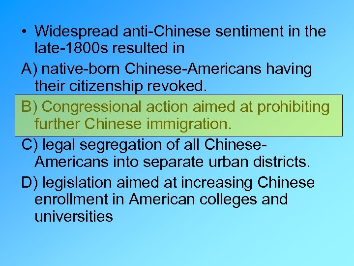  • Widespread anti-Chinese sentiment in the late-1800 s resulted in A) native-born Chinese-Americans