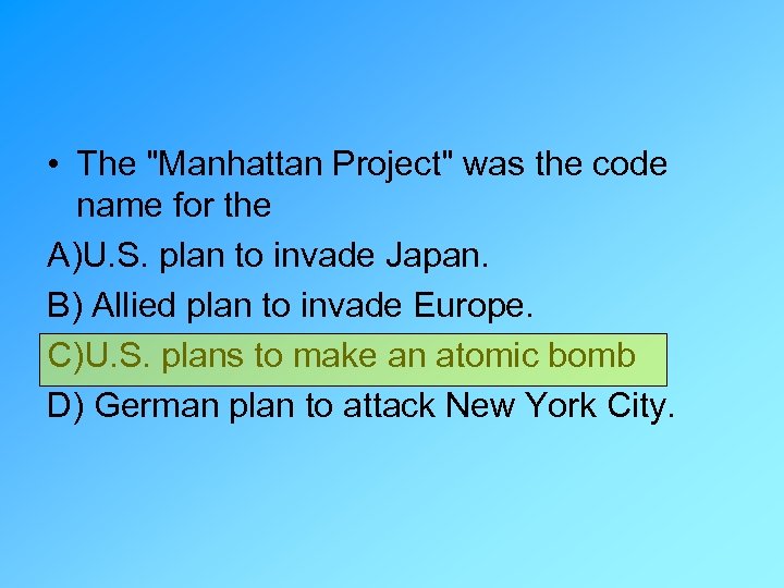  • The "Manhattan Project" was the code name for the A)U. S. plan