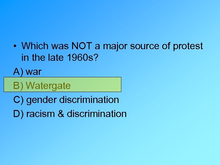  • Which was NOT a major source of protest in the late 1960